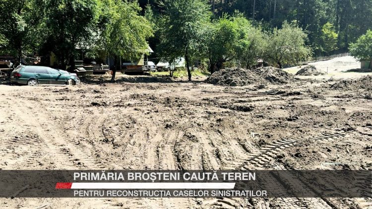 Primăria Broșteni caută teren pentru reconstrucția caselor sinistraților afectați de inundații