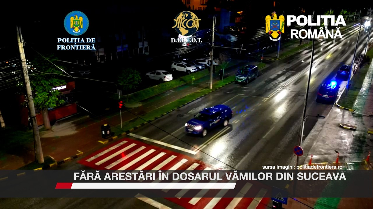 Fără arestări în dosarul vămilor din Suceava